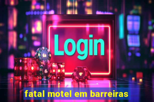 fatal motel em barreiras